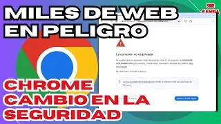 🆕 WEB EN PELIGRO - Google anuncia un importante cambio en la seguridad de Chrome