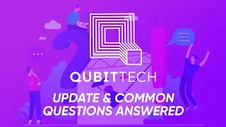 QUBITTECH - UPDATE & COMMON QUESTIONS ANSWERED