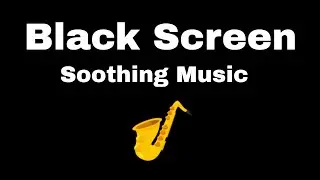 🎧Black Screen Saxophone, Beautiful & Calming Saxophone For Sleeping Or Meditation [Sleep Music]