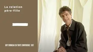 La relation père et fille - Guy Corneau en toute confidence S1E7