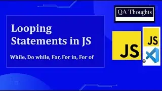 Work with | Looping Statements | In JavaScript | While Do While | For For In For Of | QA Thoughts