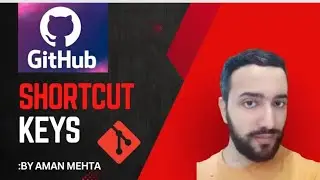 GitHub Shortcut Keys for Beginners By Aman Mehta | 