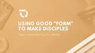 Using Good FORM to Make Disciples