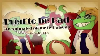 Bred to be Bad meme | Animation by PaleGale song by @CG5