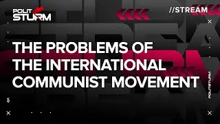 Stream: The Problems of the International Communist Movement