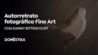 Fine Art Self-Portrait Photography | A course by Danny Bittencourt | Domestika