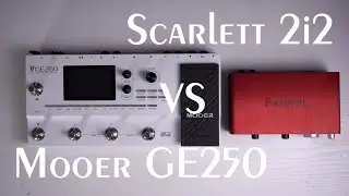 Did input preamp really affect the sound? (Mooer GE250 vs Scarlett 2i2)