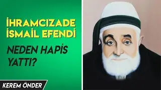 İhramcızade İsmail Efendi neden hapis yattı? - Mederese-i Yusufiye / Kerem Önder
