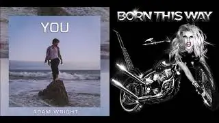 Highway Unicorn (Road To Love) / YOU — Lady Gaga and Adamusic (Mashup!)