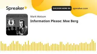 Information Please: Moe Berg (part 2 of 2, made with Spreaker)