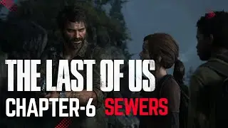 The Last of Us - Sewers | Chapter-6 | Gameplay Walkthrough