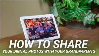 How to Share Your Digital Photos with Your Grandparents