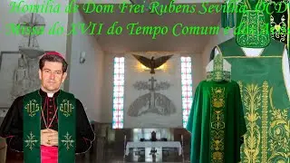 HOMILIA DE DOM FREI RUBENS SEVILHA, OCD   MISSA DO XVII DOMINGO DO TEMPO COMUM