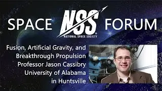 NSS Space Forum - Fusion and Breakthrough Propulsion with Professor Jason Cassibry