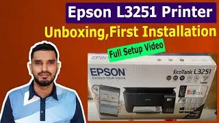 Epson L3251 Printer Unboxing,First Printing,First Installation & Full Setup Video