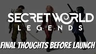 Secret World Legends - Final Thoughts Before Launch