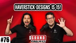15 Years of Haverstick Designs - The SOUND Project Episode 76