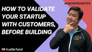 How to validate your startup with customers before building | Ep 41 | Uncapped Notes