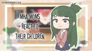 MHA Moms React To Their Children [Read Desc] - 🍋🍵