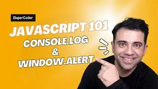 JavaScript 101 - 003 - More Output methods in JS console.log and window.alert   - iSuperCoder