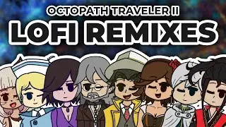 I remixed the Octopath Traveler II OST into LOFI
