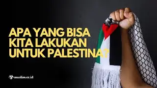 Apa yang Bisa Kita Lakukan untuk Palestina?