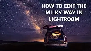 How to Edit the Milky Way in Lightroom