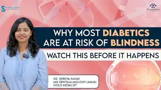 Why Most Diabetics Are At Risk Of Blindness, Watch This Before It Happens | Dr. Shreya Nayak