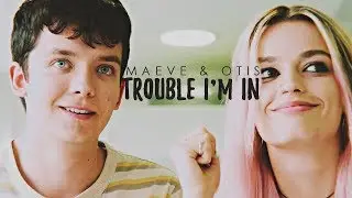 Maeve & Otis | Trouble I'm In