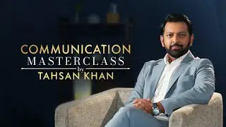 Communication Masterclass by Tahsan Khan | 10 Minute School