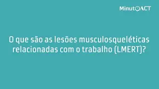 O que são as lesões musculoesqueléticas relacionadas com o trabalho (LMERT)?