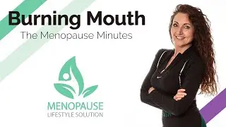 Burning Mouth Syndrome - Menopause Symptoms - The Menopause Minutes