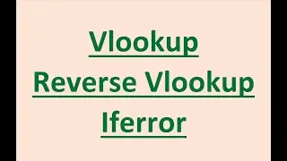 Excel Part 3 - Vlookup, Reverse Vlookup (Choose Function), Iferror