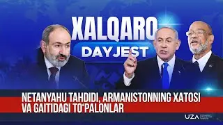 Xalqaro Dayjest: Netanyahu tahdidi, Armanistonning strategik xatosi va Gaitidagi toʻpolonlar