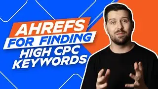 Ahrefs For Finding High CPC Keywords
