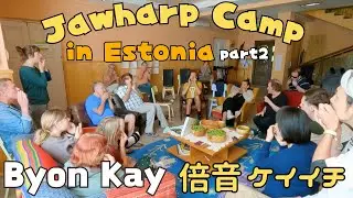 Byon Kay @ Jawharp Camp in Estonia! Part2