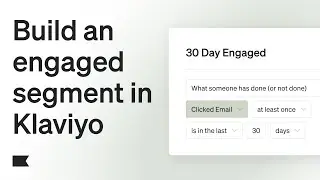Build a 30-Day Engaged Segment like an Expert in Klaviyo
