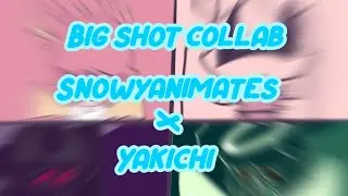 Big Shot! // Meme : Collab! || SnowyAnimates x yakichi