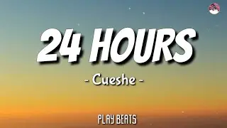 Cueshe -24 Hours (Lyrics) 🎵🎶