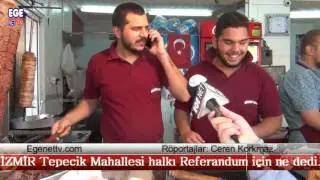 1. Bölüm- İZMİR  Tepecik Mahallesi Halkı Referandum için ne dedi.?