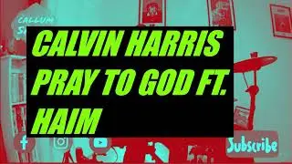 CALVIN HARRIS  - PRAY TO GOD FT  HAIM. DRUM COVER
