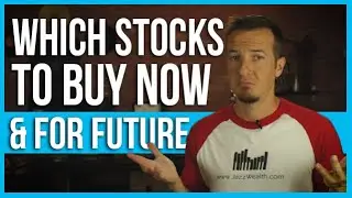 Which stocks to buy now and for the future.