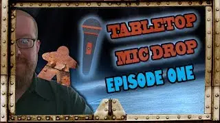 Tabletop Mic Drop Episode One