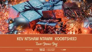 KEV NTSHAW NTAWM KOOBTSHEEJ TSWV YEXUS YUG II Thov Vajtswv Txhua Hnub 18/12/2024
