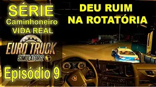 ETS 2 - Caminhoneiro Vida Real - DEU RUIM NA ROTATÓRIA - #09