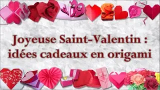 JOYEUSE SAINT-VALENTIN : Idées cadeaux en origami