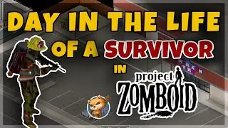 Day In The Life Of A Survivor In Project Zomboid