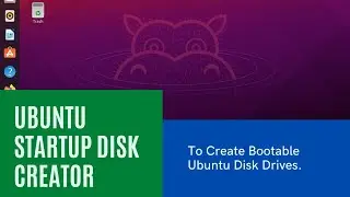 UBUNTU STARTUP DISK CREATOR: To Create Bootable Ubuntu Disk Drives