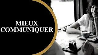 COMMENT AMELIORER SES COMPETENCES EN COMMUNICATION