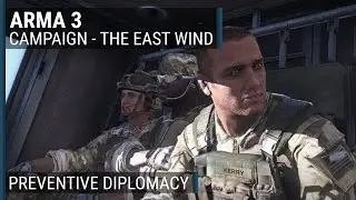 The East Wind (21/23) - "Preventive Diplomacy" | ArmA 3 campaign